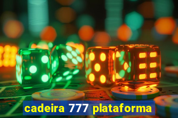 cadeira 777 plataforma